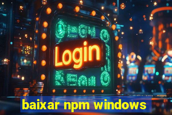 baixar npm windows